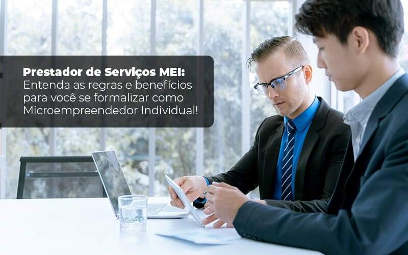 Prestador De Serviços Mei Entenda As Regras E Benefícios Para Você Se Formalizar Como Microempreendedor Individual Blog Liz Assessoria Financeira - Souza & Souza Contabilidade