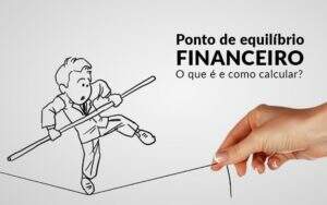 Ponto De Equilibrio Financeiro O Que E E Como Calcular Blog Davos Controladoria - Souza & Souza Contabilidade