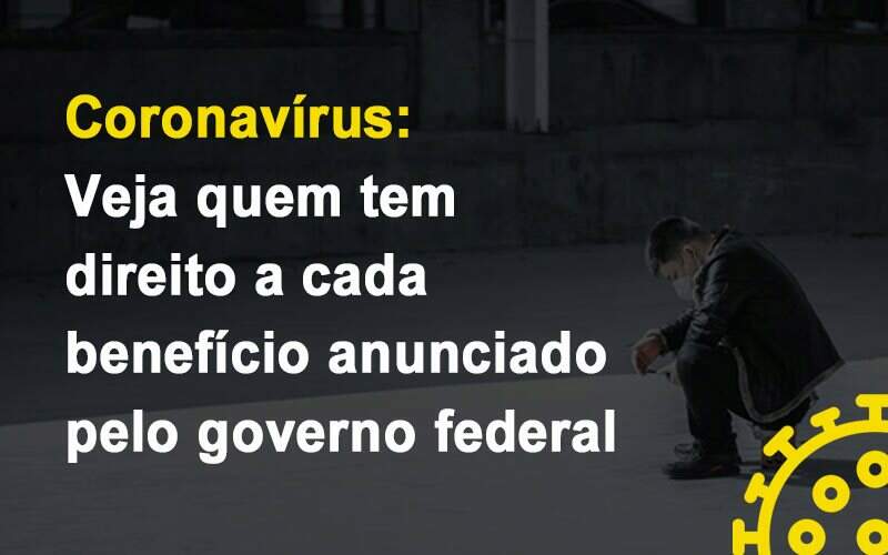 Coronavirus Veja Quem Tem Direito A Cada Beneficio Anunciado Pelo Governo - Souza & Souza Contabilidade