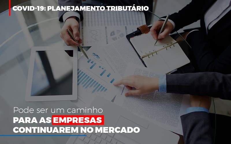 Covid 19 Planejamento Tributario Pode Ser Um Caminho Para Empresas Continuarem No Mercado Abrir Empresa Simples - Souza & Souza Contabilidade