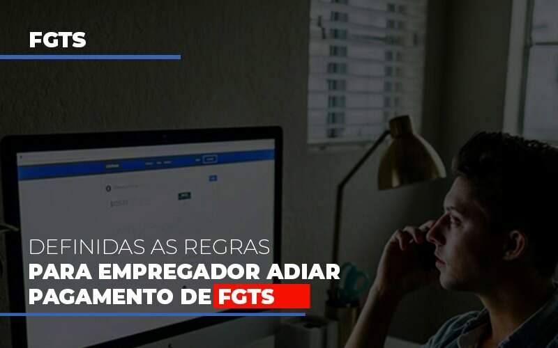 Definidas As Regras Para Empregador Adiar Pagamento De Fgts - Souza & Souza Contabilidade