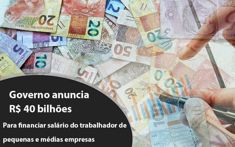 Governo Anuncia R$ 40 Bi Para Financiar Salário Do Trabalhador De Pequenas E Médias Empresas - Souza & Souza Contabilidade