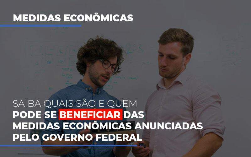 Medidas Economicas Anunciadas Pelo Governo Federal - Souza & Souza Contabilidade