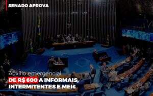 Senado Aprova Auxilio Emergencial De 600 - Souza & Souza Contabilidade