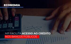 Mp Facilita Acesso Ao Criterio Nos Bancos Publicos - Souza & Souza Contabilidade