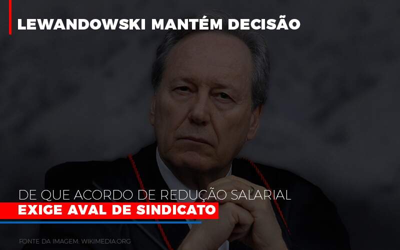 Lewandowski Mantem Decisao De Que Acordo De Reducao Salarial Exige Aval De Sindicato 800x500 Abrir Empresa Simples - Souza & Souza Contabilidade