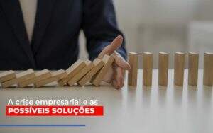 A Crise Empresarial E As Possiveis Solucoes - Souza & Souza Contabilidade