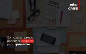 Como As Empresas Podem Se Preparar Para O Pos Crise - Souza & Souza Contabilidade