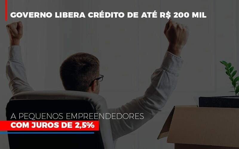 Governo Libera Credito De Ate 200 Mil A Pequenos Empreendedores Com Juros - Souza & Souza Contabilidade