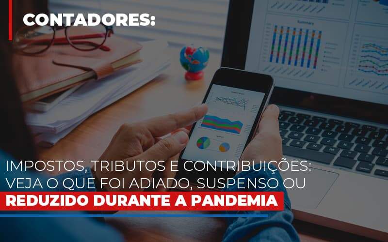 Impostos Tributos E Contribuicoes Veja O Que Foi Adiado Suspenso Ou Reduzido Durante A Pandemia - Souza & Souza Contabilidade