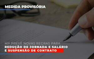 Mp Prevê Novas Regras Para Redução De Jornada E Salário E Suspensão De Contrato - Souza & Souza Contabilidade