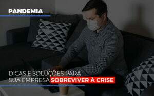 Pandemia Dicas E Solucoes Para Sua Empresa Sobreviver A Crise - Souza & Souza Contabilidade