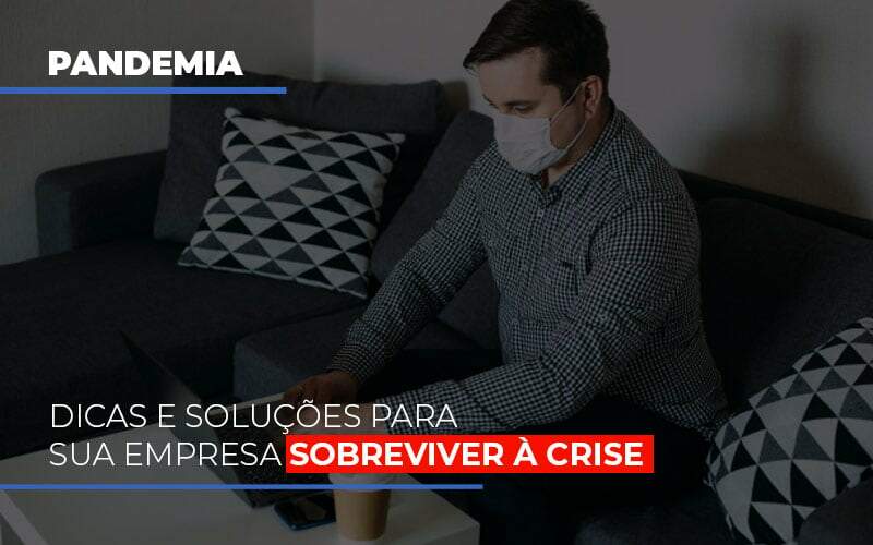 Pandemia Dicas E Solucoes Para Sua Empresa Sobreviver A Crise - Souza & Souza Contabilidade