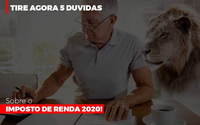 Tire Agora 5 Duvidas Sobre O Imposto De Renda 2020 - Souza & Souza Contabilidade