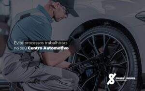 Eviteprocessostrabalhistasnoseucentroautomotivo Post (1) Notícias E Artigos Contábeis Em São José Dos Campos | Souza E Souza - Souza & Souza Contabilidade