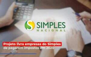 Projeto Livra Empresa Do Simples De Pagarem Post Abrir Empresa Simples - Souza & Souza Contabilidade