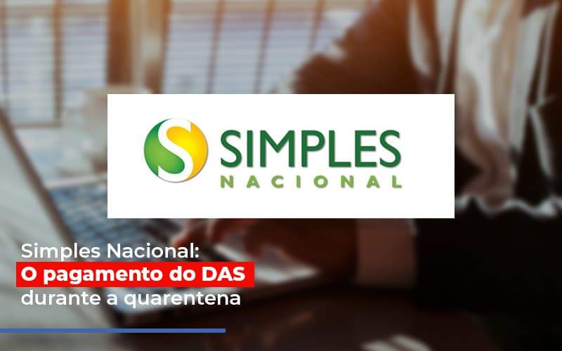 Simples Nacional O Pagamento Do Das Durante A Quarentena - Souza & Souza Contabilidade