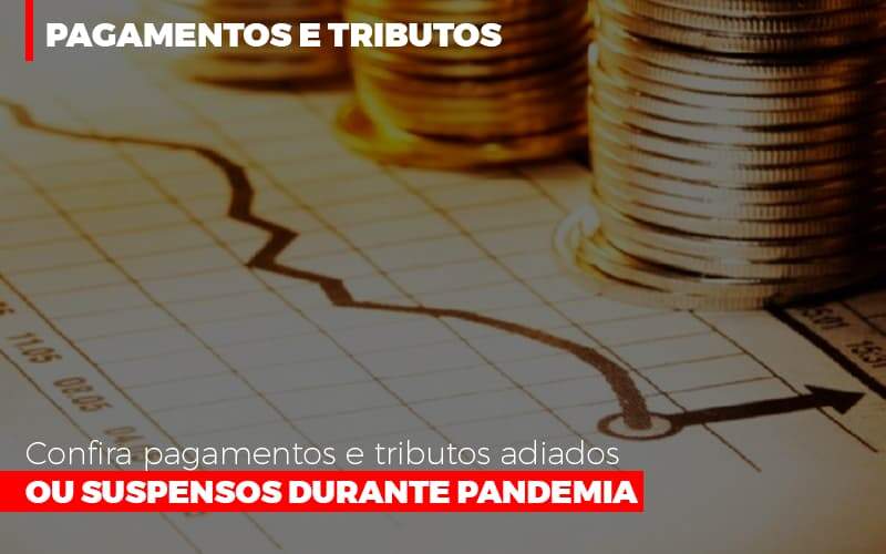 Confira Pagamentos E Tributos Adiados Ou Suspensos Durante Pandemia 2 - Souza & Souza Contabilidade