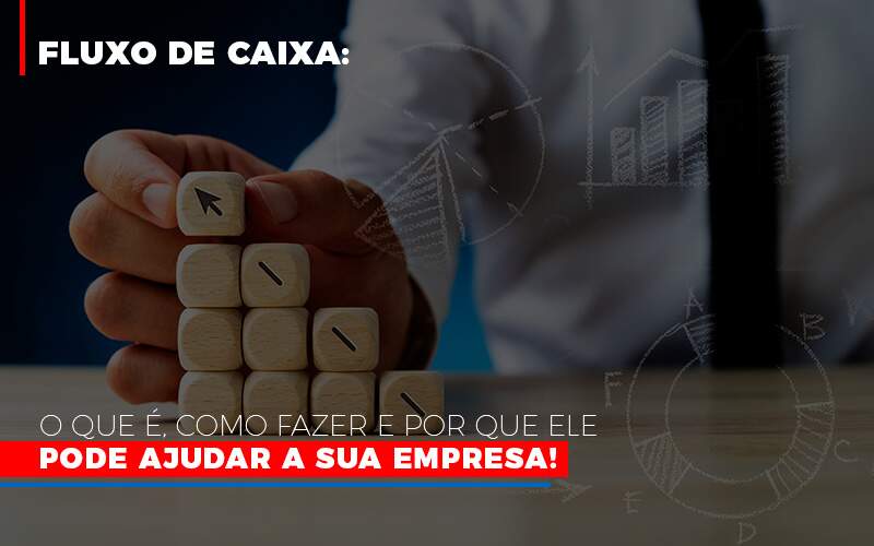 Fluxo De Caixa O Que E Como Fazer E Por Que Ele Pode Ajudar A Sua Empresa - Souza & Souza Contabilidade