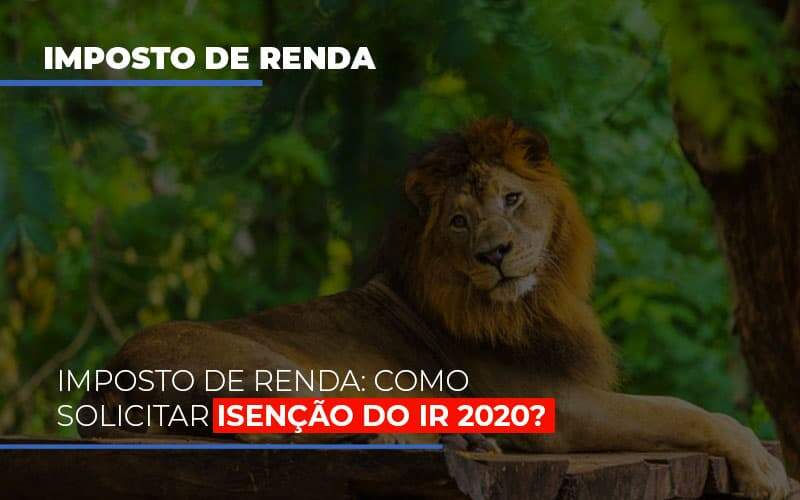 Imposto De Renda Como Solicitar Isencao Do Ir 2020 - Souza & Souza Contabilidade