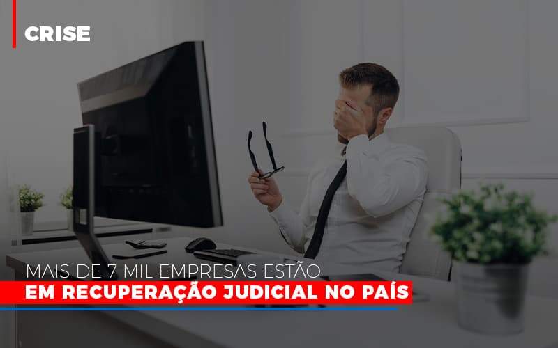 Mais De 7 Mil Empresas Estao Em Recuperacao Judicial No Pais - Souza & Souza Contabilidade