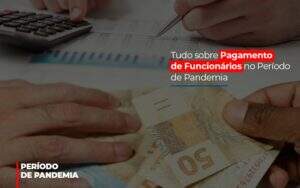 Tudo Sobre Pagamento De Funcionarios No Periodo De Pandemia - Souza & Souza Contabilidade