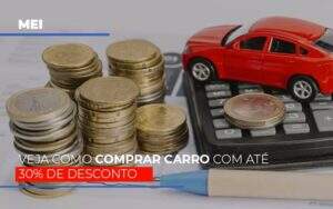 Mei Veja Como Comprar Carro Com Ate 30 De Desconto - Souza & Souza Contabilidade