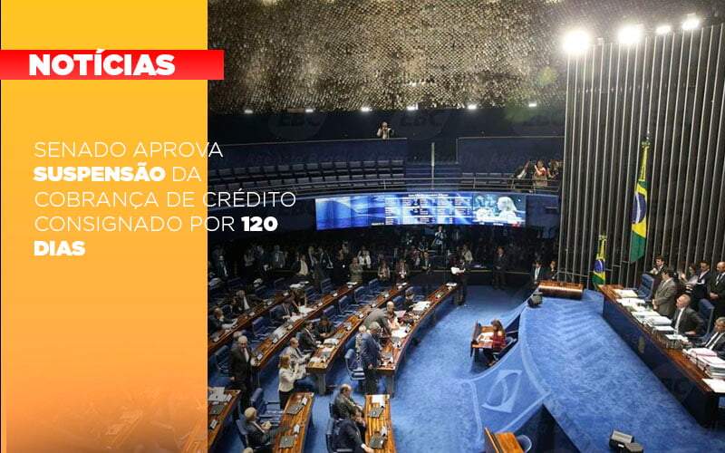 Senado Aprova Suspensao Da Cobranca De Credito Consignado Por 120 Dias - Souza & Souza Contabilidade