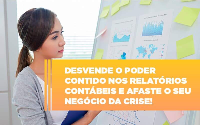 Desvende O Poder Contido Nos Relatorios Contabeis E Afaste O Seu Negocio Da Crise - Souza & Souza Contabilidade