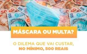 Mascara Ou Multa O Dilema Que Vai Custar No Minimo 500 Reais - Souza & Souza Contabilidade