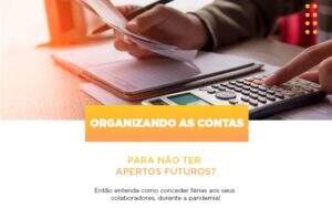 Organizando As Contas Para Nao Ter Apertos Futuros Entao Entenda Como Conceder Ferias Aos Seus Colaboradores Durante A Pandemia Abrir Empresa Simples - Souza & Souza Contabilidade