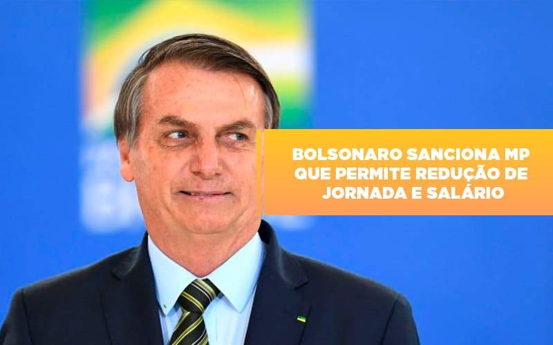 Bolsonaro Sanciona Mp Que Permite Reducao De Jornada E Salario - Souza & Souza Contabilidade