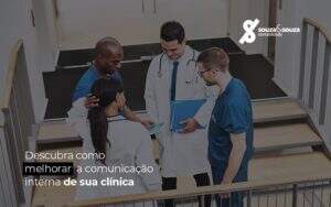 Comunicacao Interna Como Melhorar A De Uma Clinica Medica Notícias E Artigos Contábeis Em São José Dos Campos | Souza E Souza - Souza & Souza Contabilidade