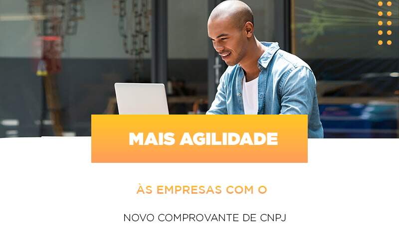 Mais Agilidade As Empresa Com O Novo Comprovante De Cnpj - Souza & Souza Contabilidade