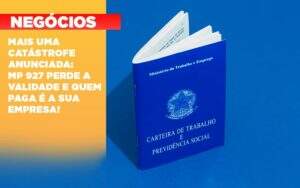 Mais Uma Catastrofe Anunciada Mp 927 Perde A Validade E Quem Paga E A Sua Empresa - Souza & Souza Contabilidade