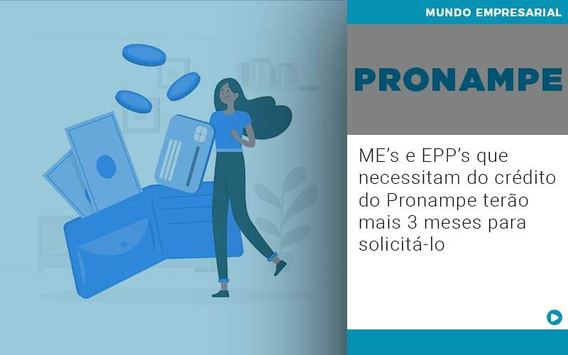 Me S E Epp S Que Necessitam Do Credito Pronampe Terao Mais 3 Meses Para Solicita Lo - Souza & Souza Contabilidade