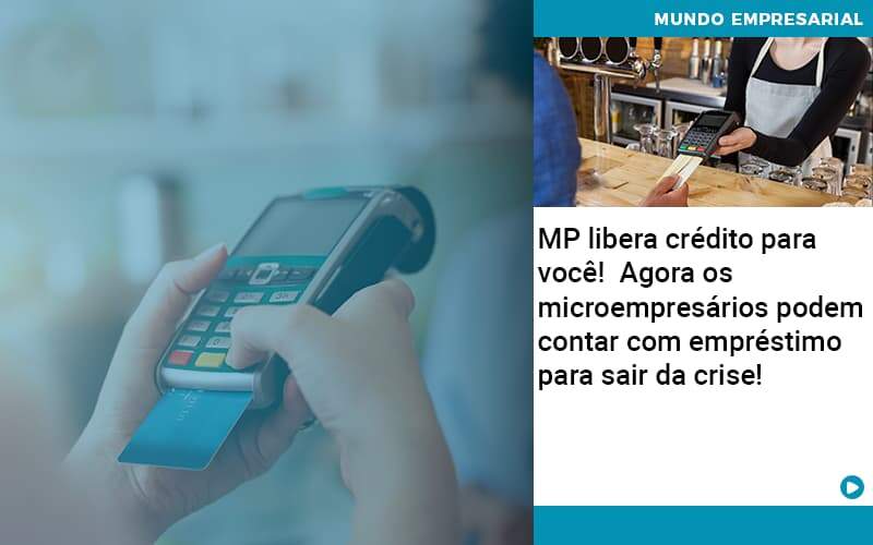 Mp Libera Credito Para Voce Agora Os Microempresarios Podem Contar Com Emprestimo Para Sair Da Crise - Souza & Souza Contabilidade