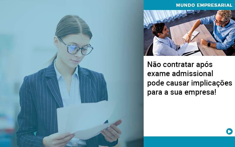 Nao Contratar Apos Exame Admissional Pode Causar Implicacoes Para Sua Empresa - Souza & Souza Contabilidade