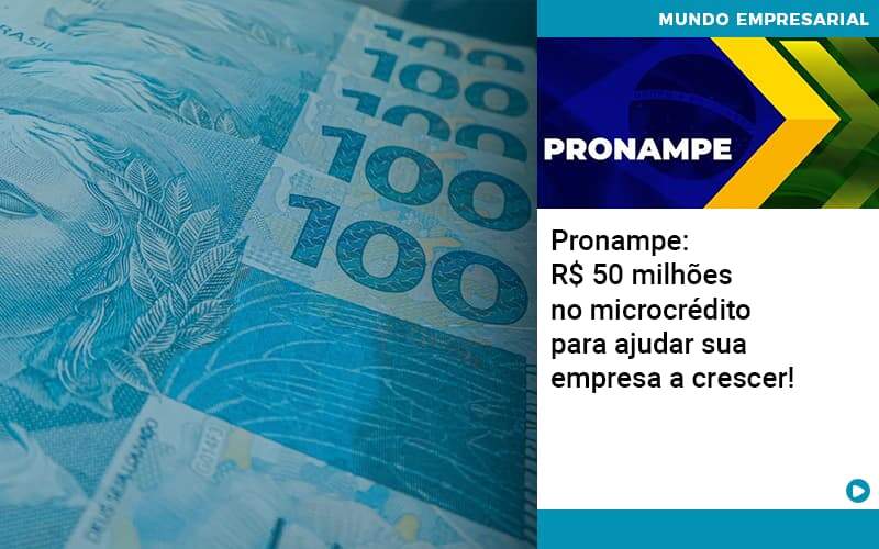 Pronampe Rs 50 Milhoes No Microcredito Para Ajudar Sua Empresa A Crescer Abrir Empresa Simples - Souza & Souza Contabilidade