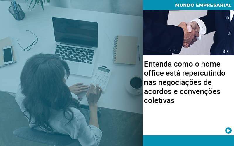 Entenda Como O Home Office Está Repercutindo Nas Negociações De Acordos E Convenções Coletivas Abrir Empresa Simples - Souza & Souza Contabilidade