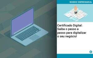 Certificado Digital: Saiba O Passo A Passo Para Digitalizar O Seu Negócio! - Souza & Souza Contabilidade