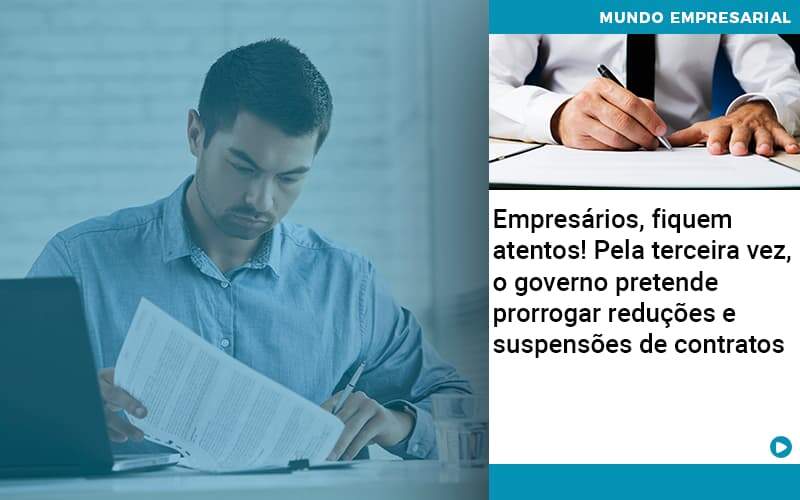 Empresarios Fiquem Atentos Pela Terceira Vez O Governo Pretende Prorrogar Reducoes E Suspensoes De Contratos - Souza & Souza Contabilidade