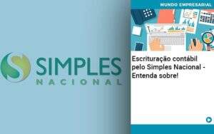 Escrituracao Contabil Pelo Simples Nacional Entenda Sobre Abrir Empresa Simples - Souza & Souza Contabilidade