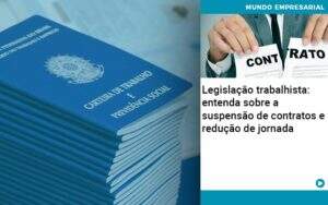 Legislacao Trabalhista Entenda Sobre A Suspensao De Contratos E Reducao De Jornada Abrir Empresa Simples - Souza & Souza Contabilidade