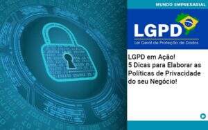 Lgpd Em Acao 5 Dicas Para Elaborar As Politicas De Privacidade Do Seu Negocio - Souza & Souza Contabilidade