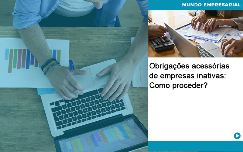 Obrigacoes Acessorias De Empresas Inativas Como Proceder Abrir Empresa Simples - Souza & Souza Contabilidade