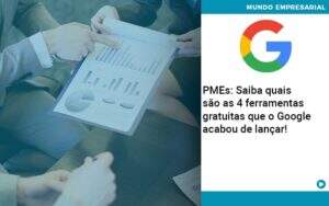 Pmes Saiba Quais Sao As 4 Ferramentas Gratuitas Que O Google Acabou De Lancar Abrir Empresa Simples - Souza & Souza Contabilidade