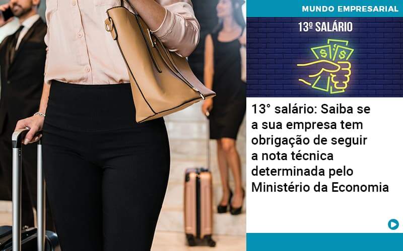 13 Salario Saiba Se A Sua Empresa Tem Obrigacao De Seguir A Nota Tecnica Determinada Pelo Ministerio Da Economica Abrir Empresa Simples - Souza & Souza Contabilidade