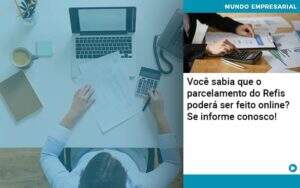 Você Sabia Que O Parcelamento Do Refis Poderá Ser Feito Online Abrir Empresa Simples - Souza & Souza Contabilidade