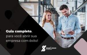 Guia Completo Para Voce Abrir Sua Empresa Com Exito Post (1) Notícias E Artigos Contábeis Em São José Dos Campos | Souza E Souza - Souza & Souza Contabilidade